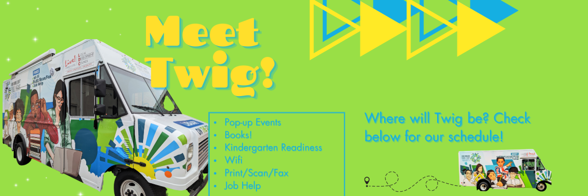 Meet Twig! An outreach truck that provides pop-up events, books, kindergarten readiness, wifi, faxing, scanning, and copying, and job help. See below for our schedule.