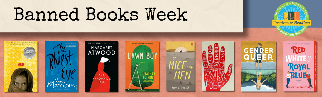 text: Banned Books Week; image: the book covers for Sold, the Bluest Eye, The Handmaid's Tale, Lawn Boy, Of Mice and Men, Extremely Loud & Incredibly Close, Gender Queen, Red, White & Royal Blue. A logo for Freedom to Read'em. AACPL as a Book Sanctuary.