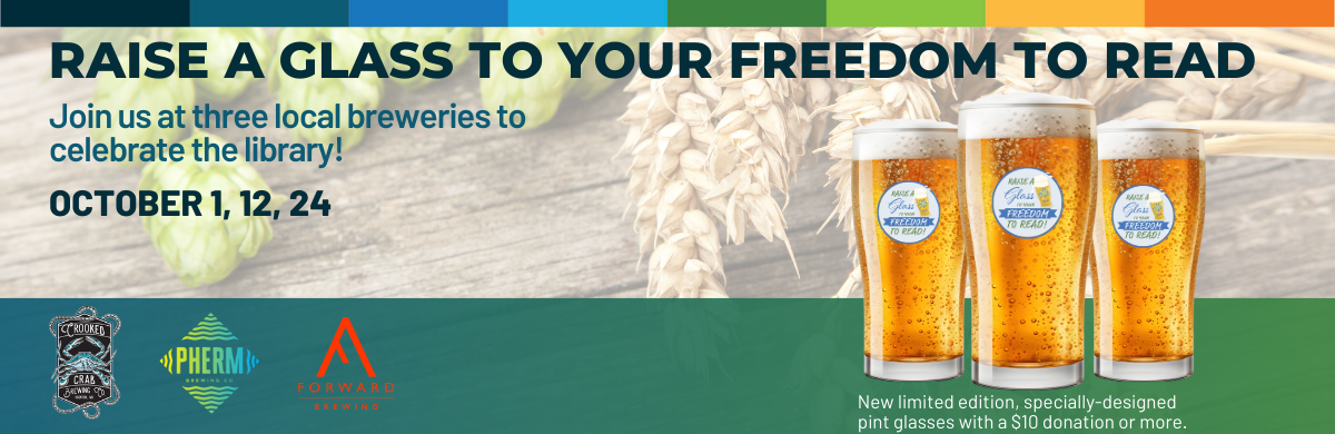 Raise a glass to your freedom to read.  Join us at three local breweries to celebrate the library!  October 1, 12, 24.  Image with three beer glasses and logos from Forward Brewing, Pherm Brewing and Crooked Crab Brewing.