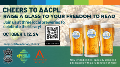 Text: Cheers to AACPL. Riase a Glass to your freedom to read. Join us at three local breweries to celebrate the library! October 1, 12, 24. Crooke Crab. Pherm. Forward. New limited edition specially-designed pint glasses with $109 donation or more.