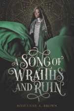 A Song of Wraiths and Ruin by Roseanne Brown