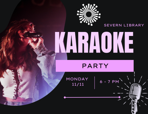 Karaoke Party on Monday November 11th from 6 - 7 pm. At the Severn Library.