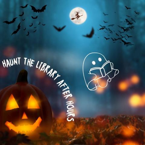 A jack-o-lantern and ghost on a spooky background with the words "haunt the library after hours"