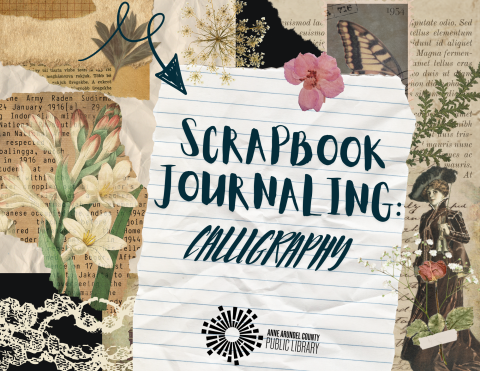 Learn Scrapbook Journaling. Calligraphy. Anne Arundel County Public Library.