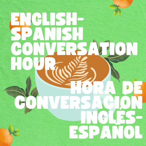 green background with oranges and an image of coffee with the words English-Spanish Conversation Hour in english and spanish/fondo verde con naranjas y una imagen de café con las palabras Hora de conversación inglés-español en inglés y español