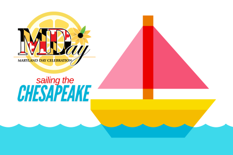 a red and yellow sail boat made of simple shapes floats on aqua water. The Maryland Day logo is over a slice of lemon sun and graphic text reads Sailing the Chesapeake