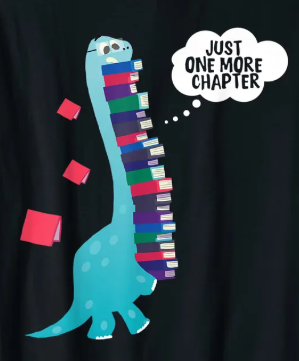 A dinosaur holding a large stack of books and saying "just one more chapter"