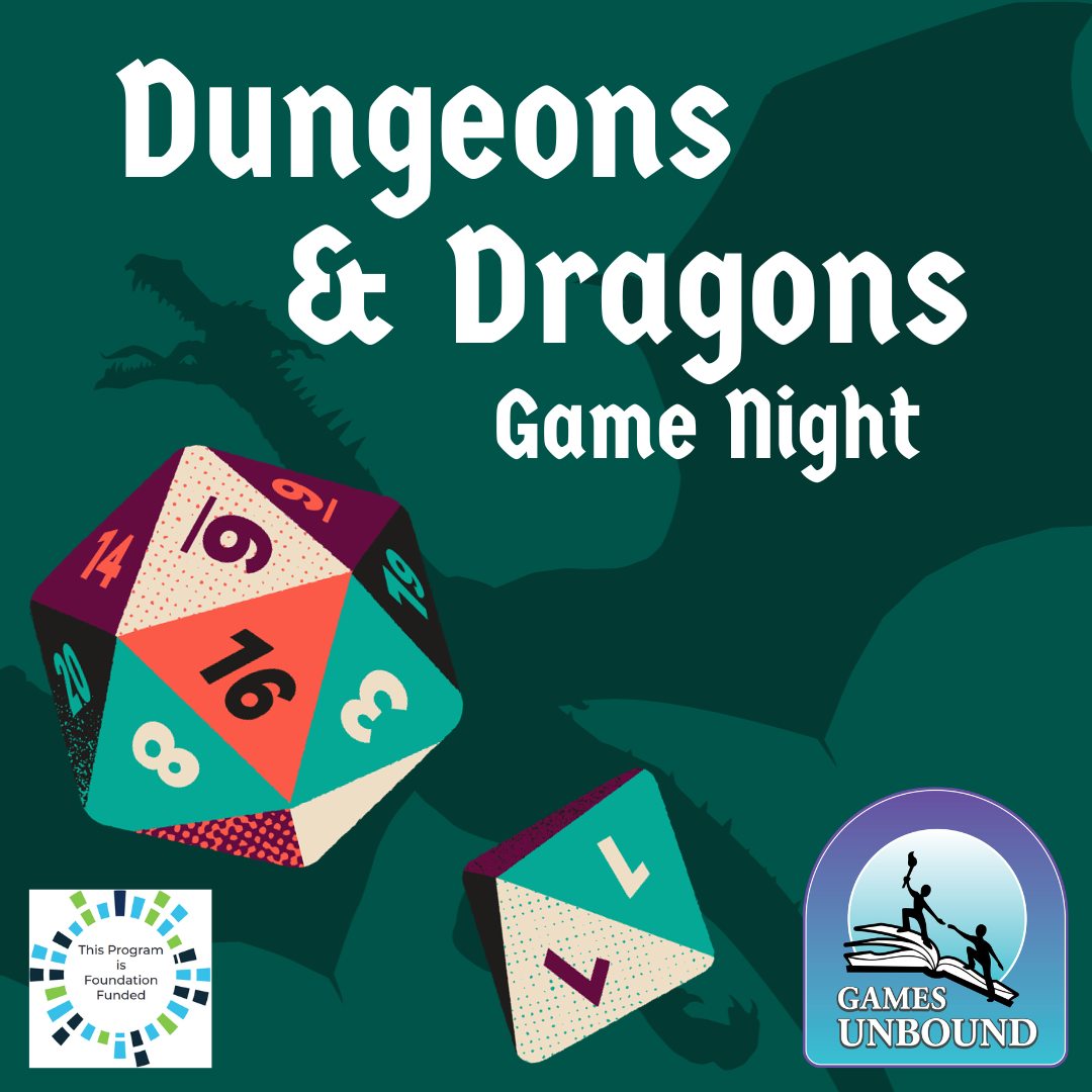 Green background, dragon shadow, dice and text "Dungeons and Dragons Game Night" with Games Unbound, This Program is Foundation Funded