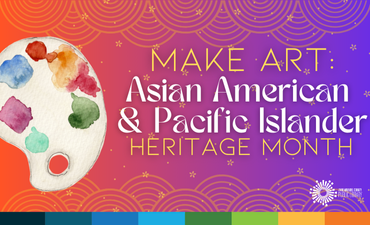 Make Art: Asian American and Pacific Islander Heritage Month